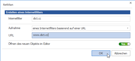 Beispiel Dialog Erstellen eines Internetfilters. Feld Internetfilter: dict.cc, Feld Aufnahme: eines Internetfilters basierend auf einer URl, Feld URL www.dict.cc, Öffnen des neuen Objekts im Editor ist aktiviert.