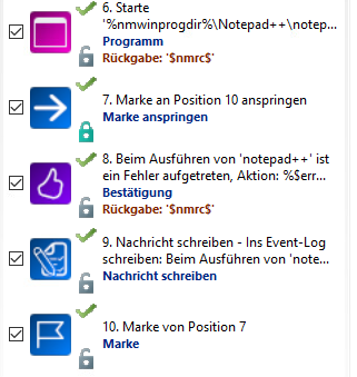 Screenshot: Teil der Aktionssequenz, der den Programmstart abbildet. Aktionen 7-11. Aktion 7 startet das Programm und gibt die Variable SnmrcS zurück. Aktion 8: Marke an Position 11 anspringen. Aktion 9. Fehlerdialog mit Rückgabe SnmrcS Aktion 10. Nachricht ins Event-Log eintragen. Aktion 11 Marke von Position 8 Screenshot: Teil der Aktionssequenz, der den Programmstart abbildet. Aktionen 7-11. Aktion 7 startet das Programm und gibt die Variable SnmrcS zurück. Aktion 8: Marke an Position 11 anspringen. Aktion 9. Fehlerdialog mit Rückgabe SnmrcS Aktion 10. Nachricht ins Event-Log eintragen. Aktion 11 Marke von Position 8